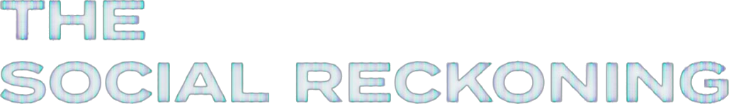 The Social Reckoning